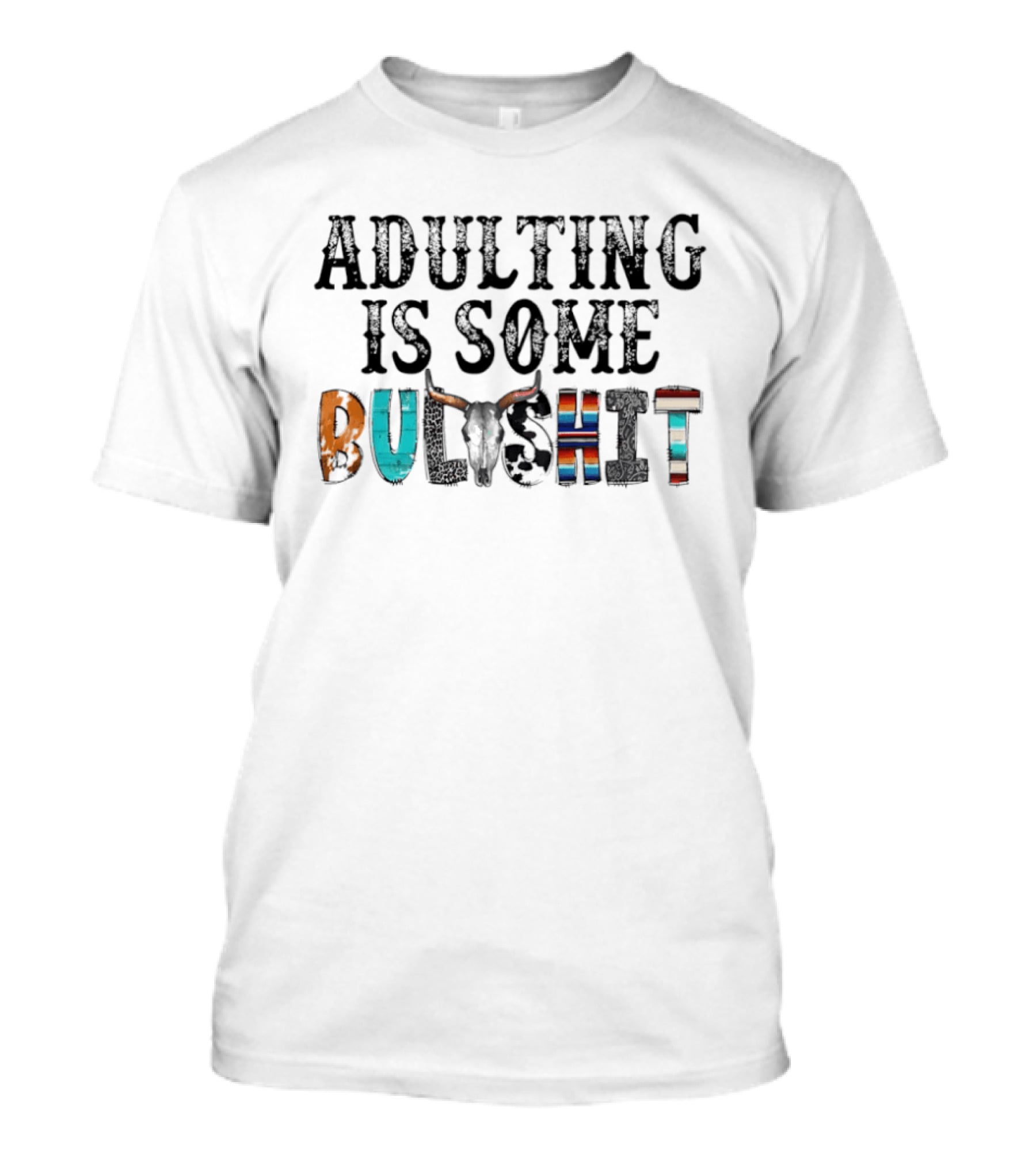 Adulting Is Some Bullshit Funny Colorful Western T-Shirt