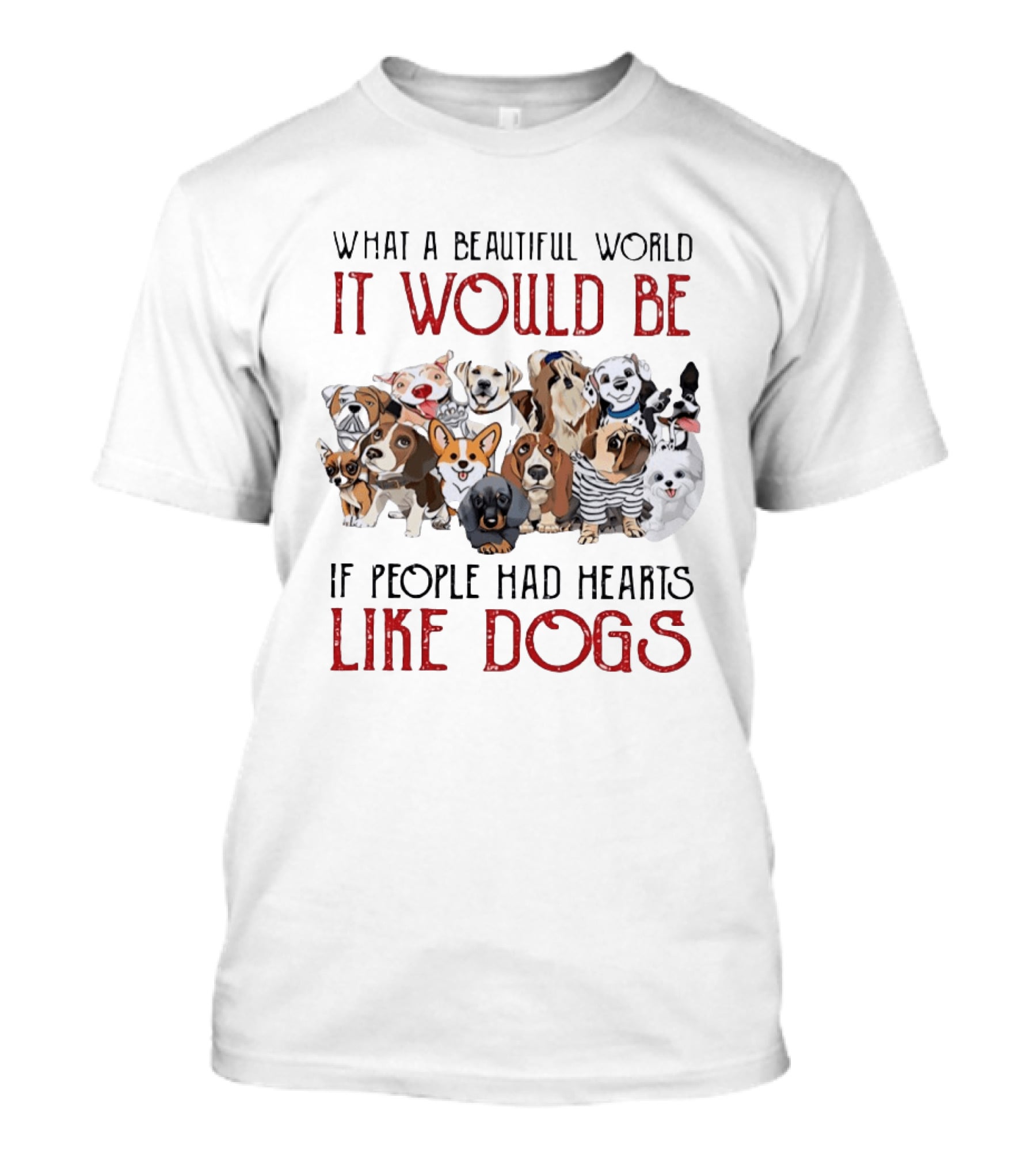What A Beautiful World It Would Be If People Had Hearts Like Dogs With Cute Dog Illustrations T-Shirt