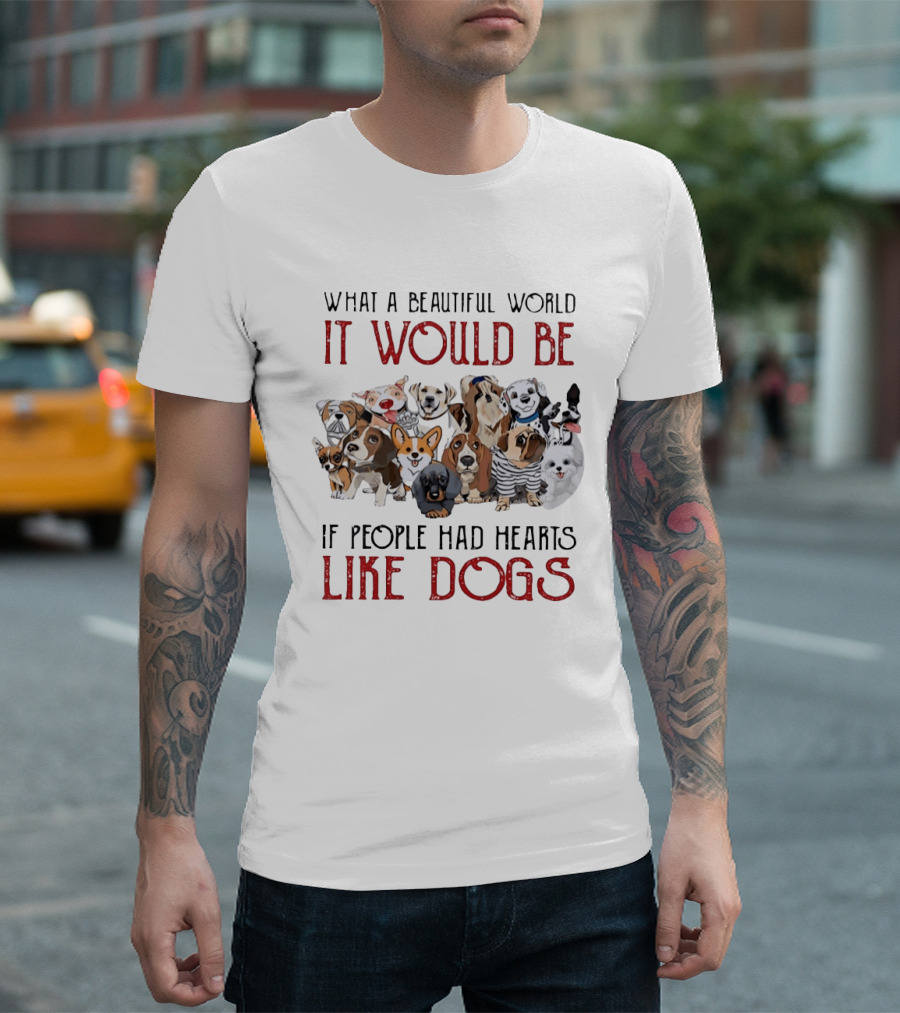 What A Beautiful World It Would Be If People Had Hearts Like Dogs With Cute Dog Illustrations T-Shirt