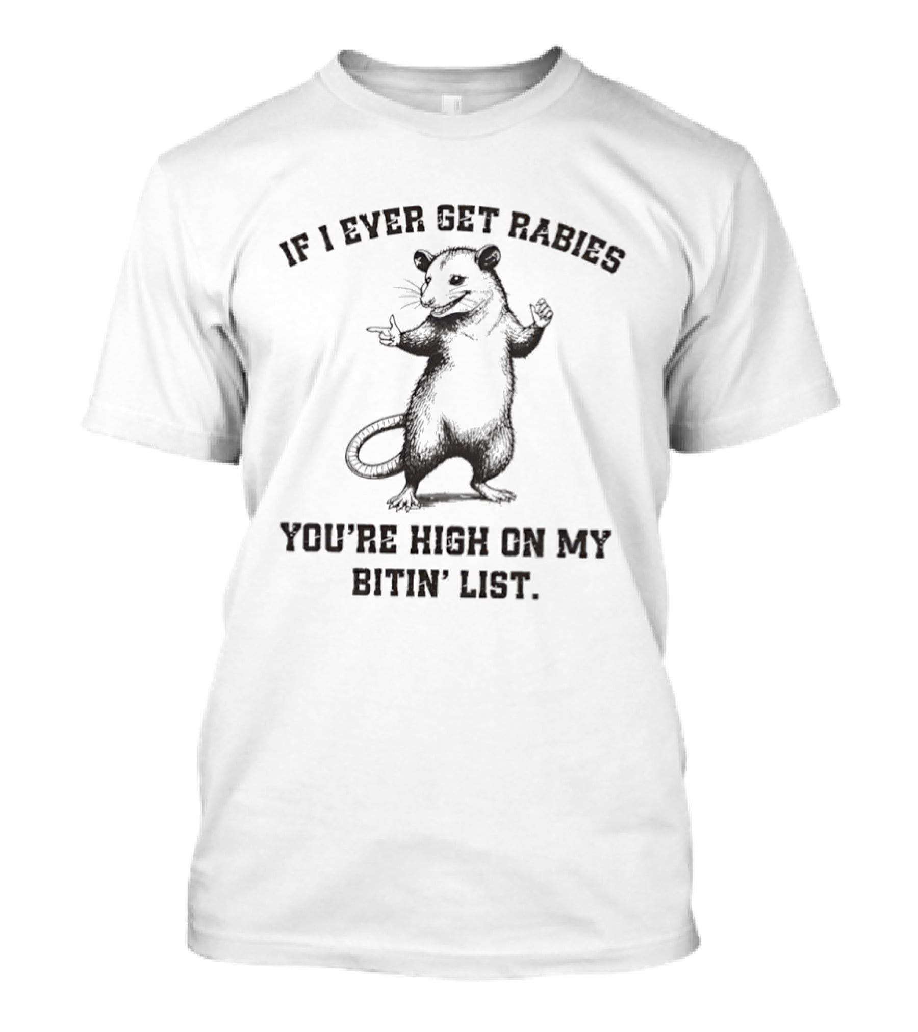 Opossum If I Ever Get Rabies You’re High On My Bitin’ List T-Shirt