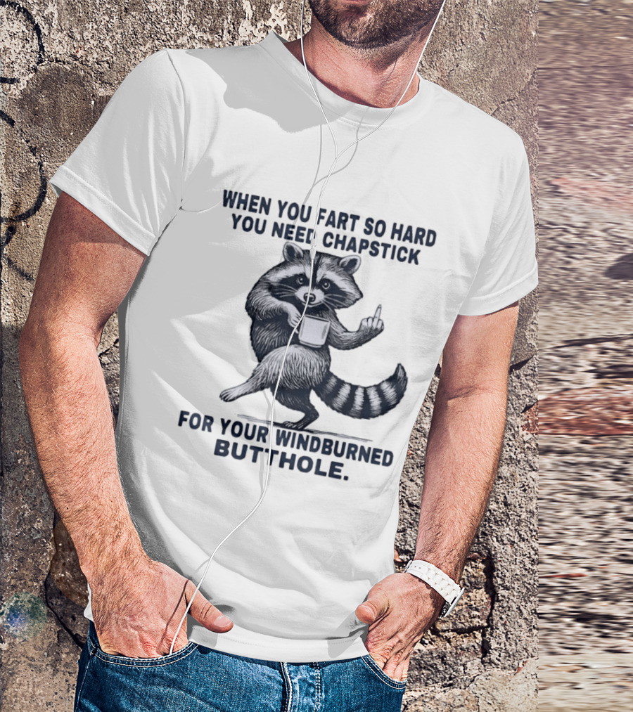 Raccoon Middle Finger When You Fart So Hard You Need Chapstick For Your Windburned Butthole T-Shirt