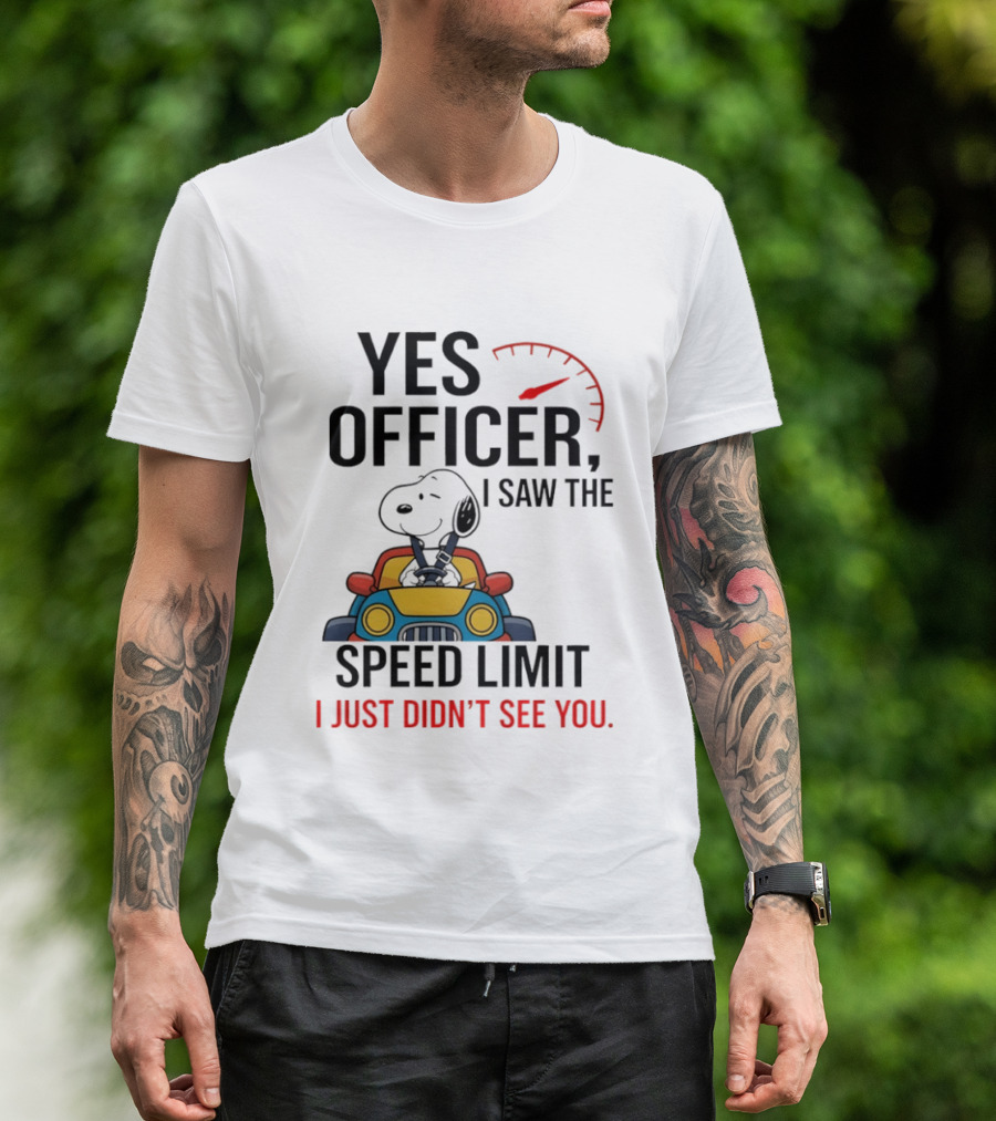 Snoopy Yes Officer I Saw The Speed Limit I Just Didn’t See You T-Shirt