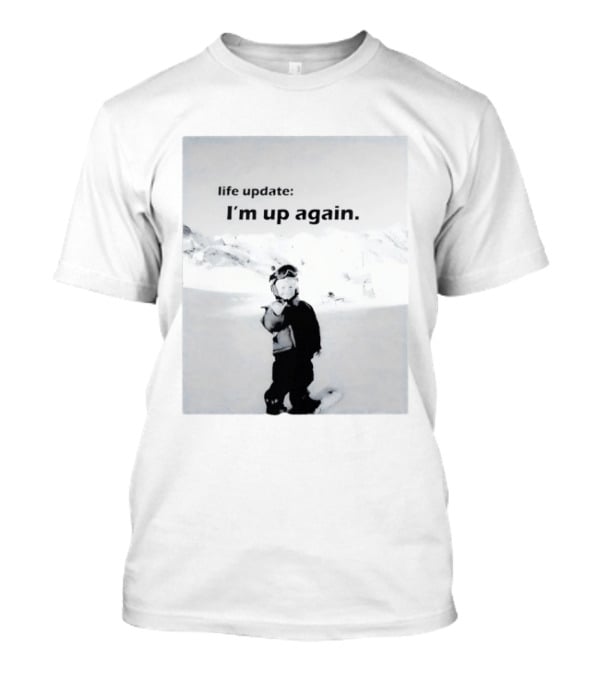 I'm Up Again Life Update Ski Adventure Snow Fun T-Shirt