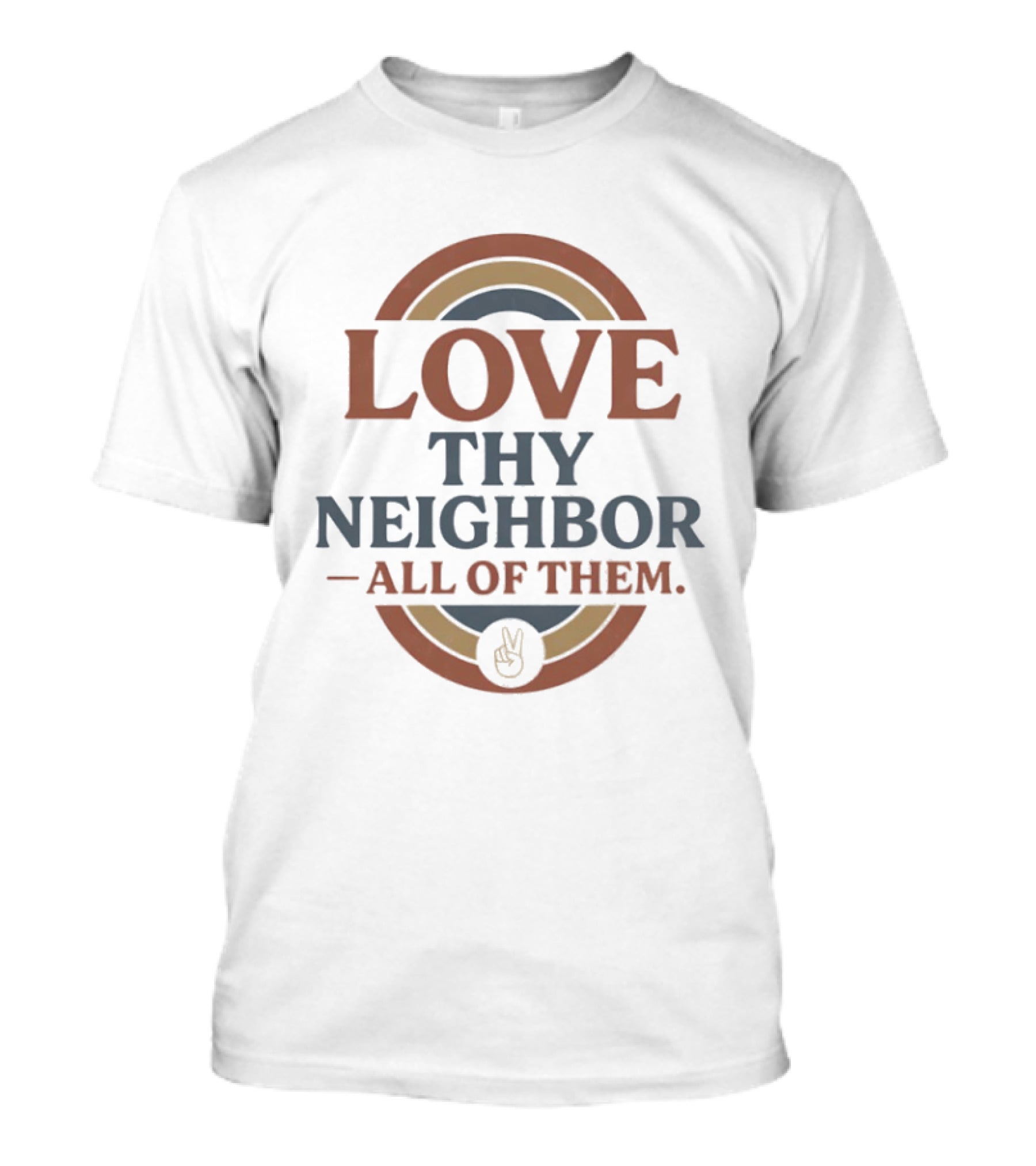 Love Thy Neighbor All Of Them Peace T-Shirt