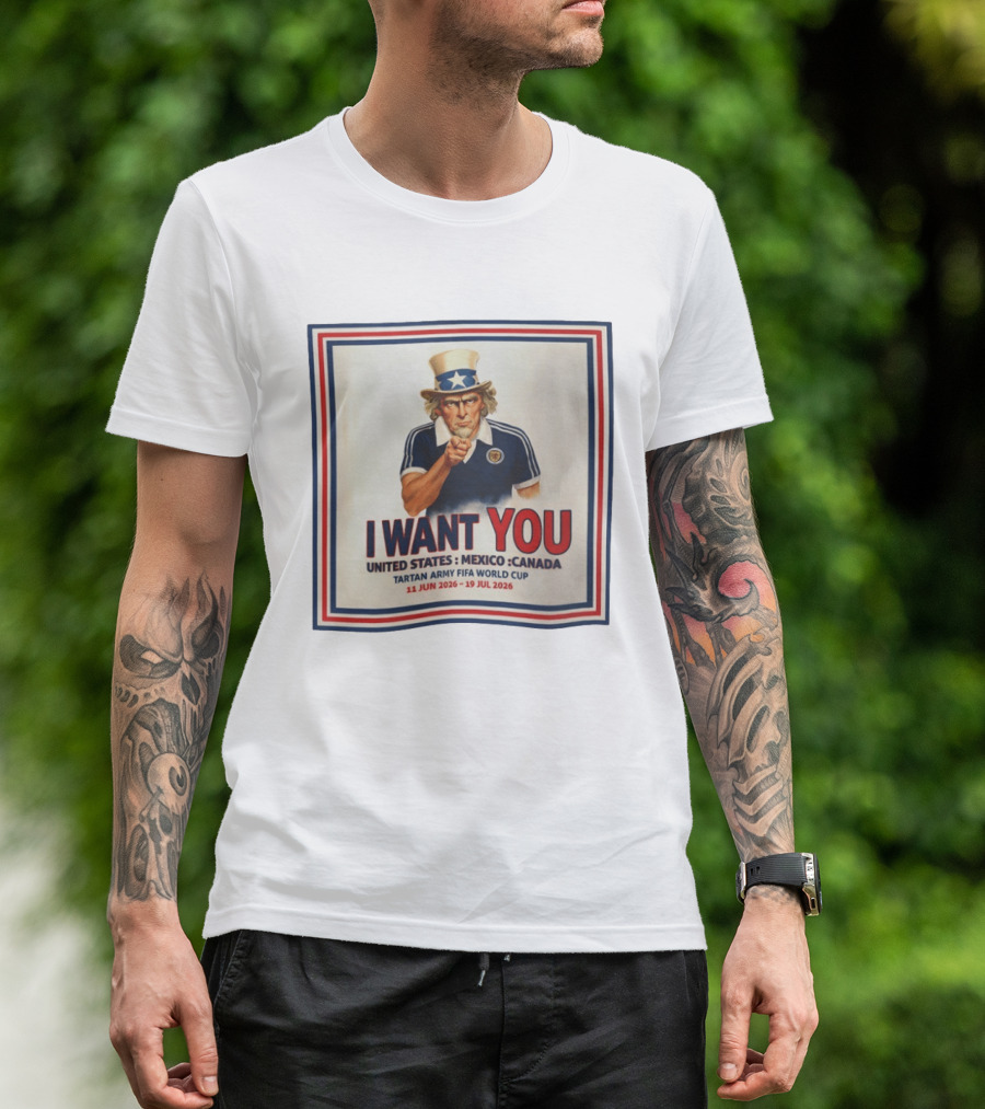 I Want You Tartan Army FIFA World Cup United States Mexico Canada 11 Jun 2026 19 Jul 2026 T-Shirt