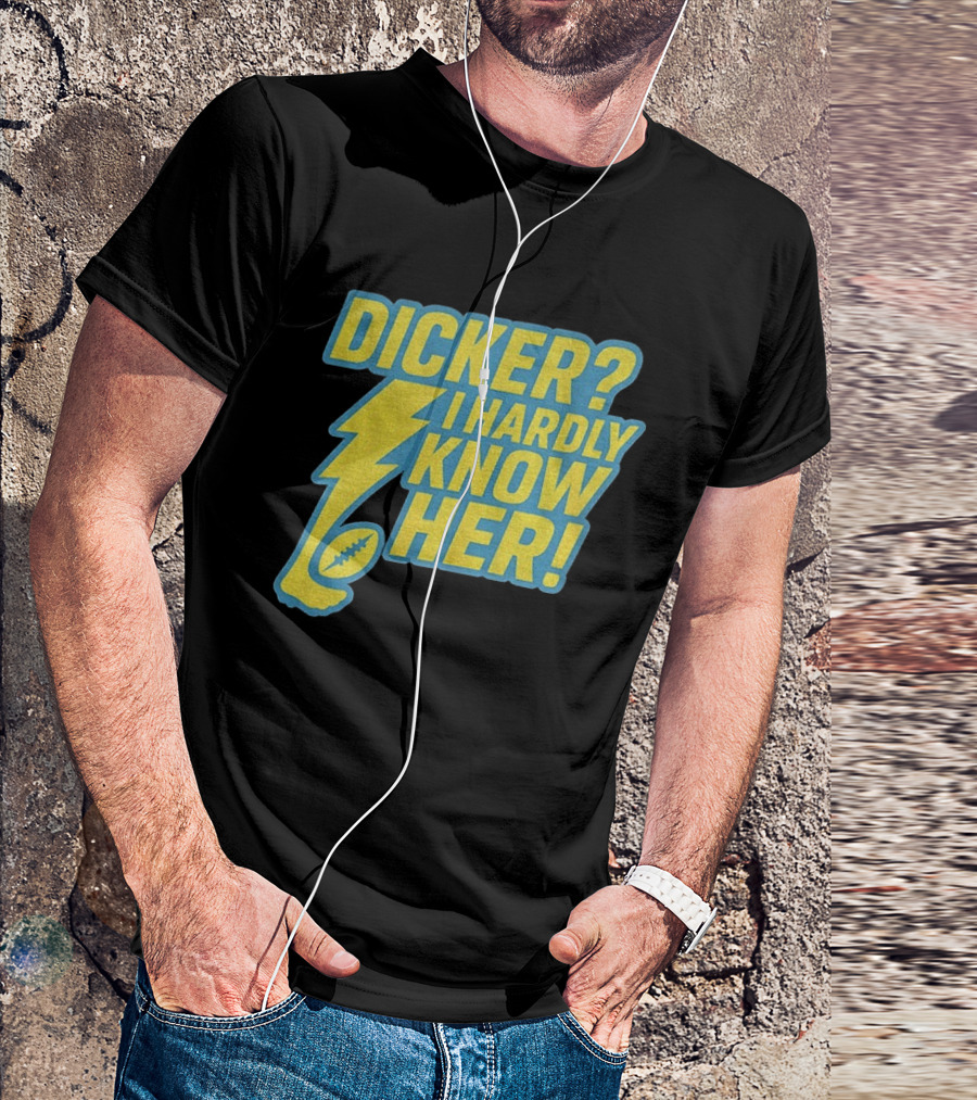 Cameron Dicker Los Angeles Chargers Dicker I Hardly Know Her NFL Football T-Shirt