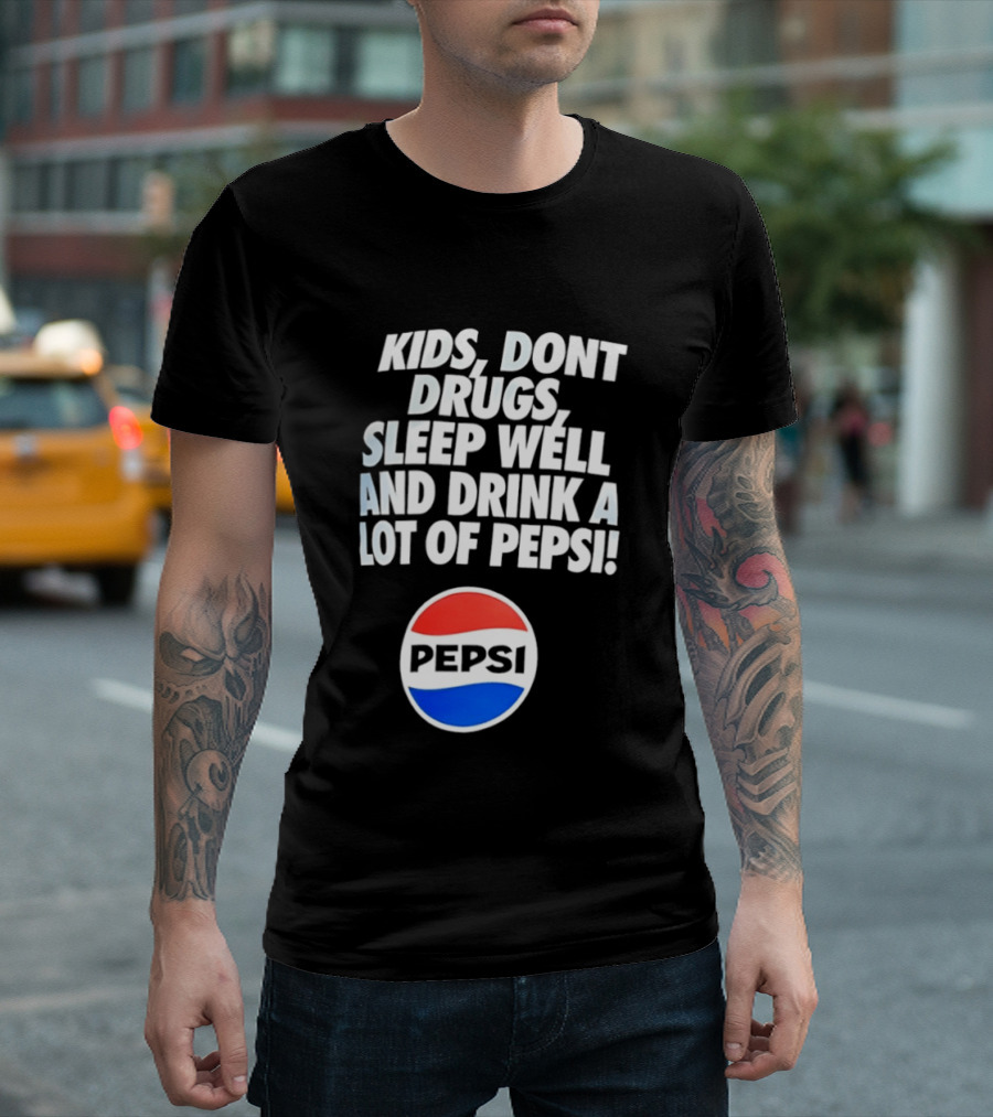Kids Don’t Drugs Sleep Well And Drink A Lot Of Pepsi T-Shirt