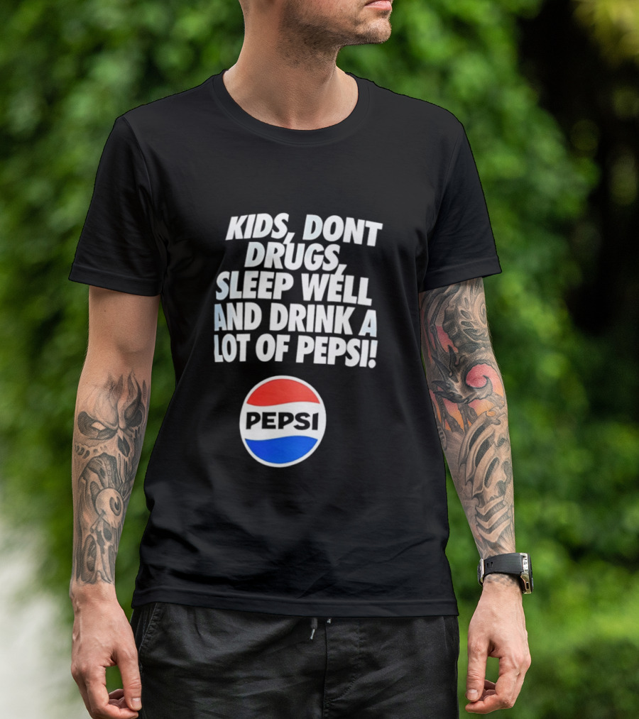 Kids Don’t Drugs Sleep Well And Drink A Lot Of Pepsi T-Shirt