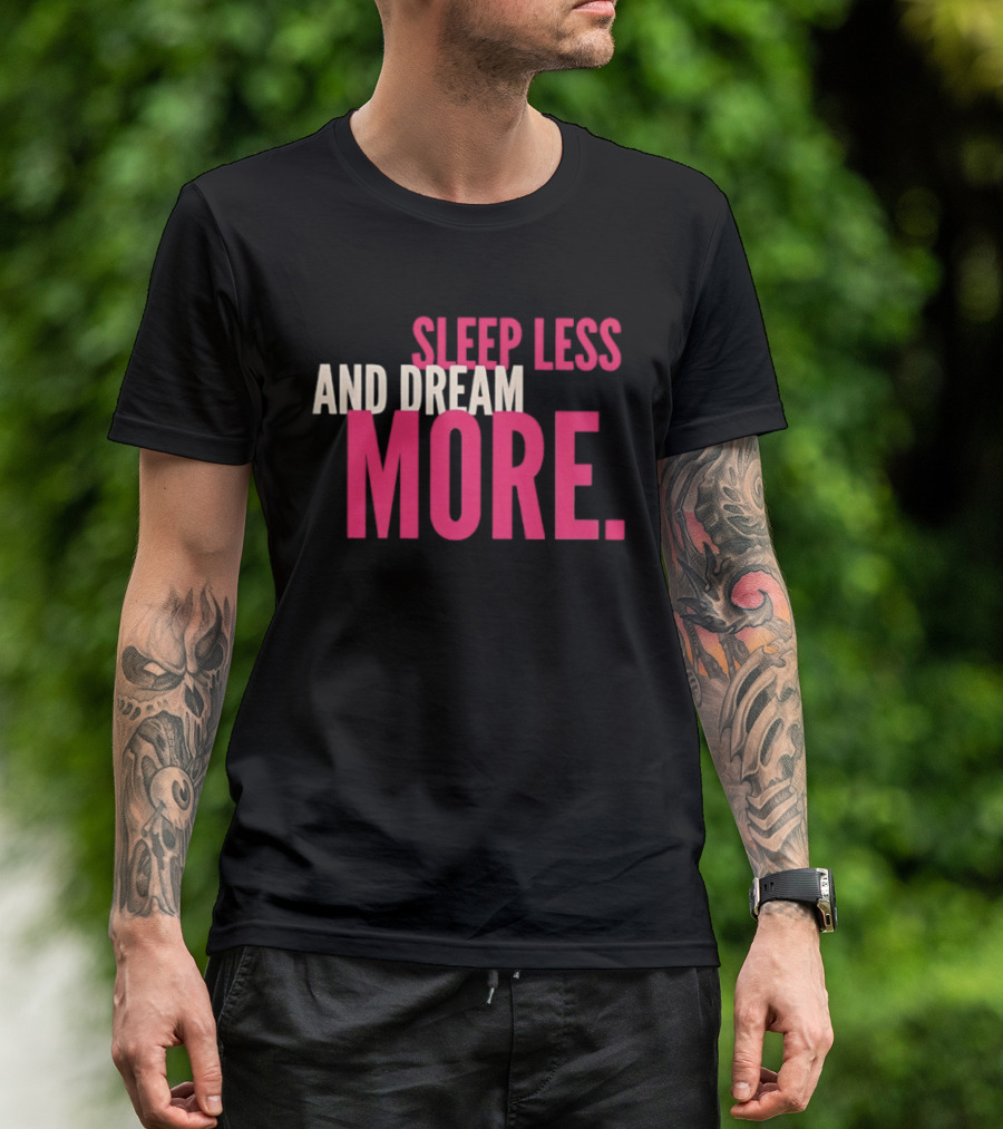 Sleep Less And Dream More Bold Pink Motivational T-Shirt