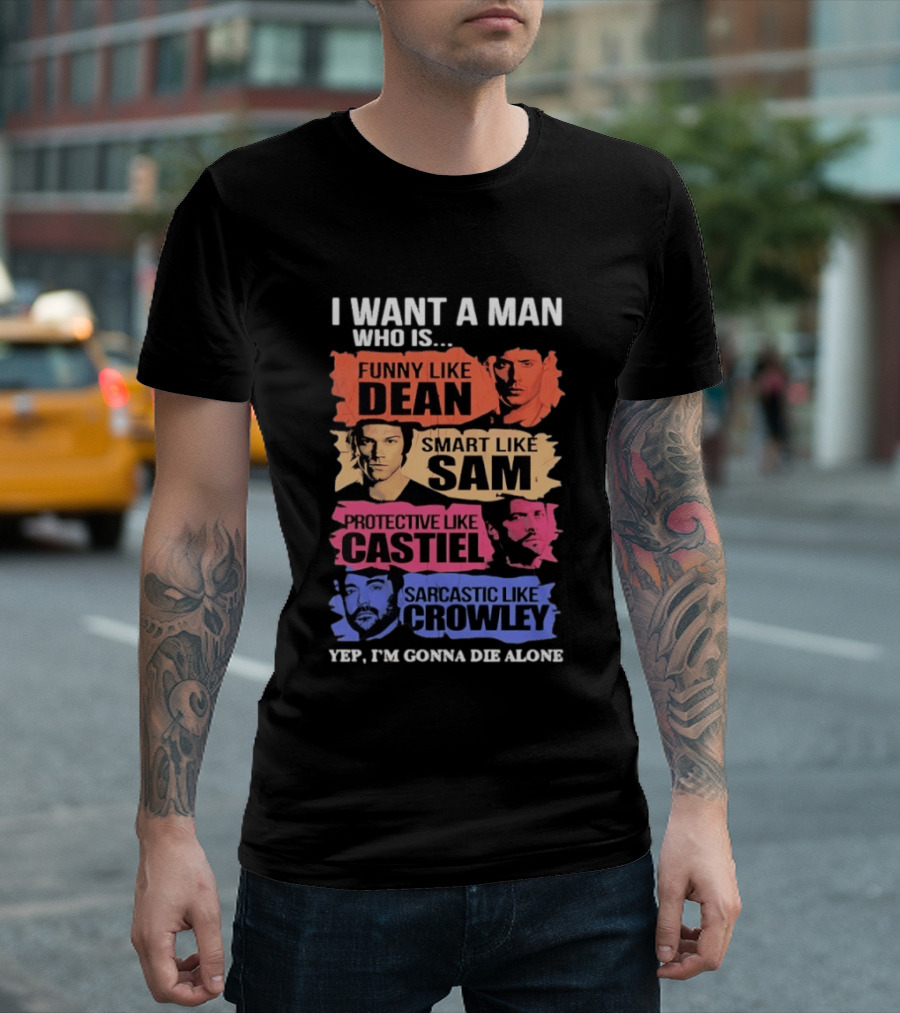 I Want A Man Who Is Funny Like Dean Smart Like Sam Protective Like Castiel Yep I’m Gonna Die Alone T-Shirt