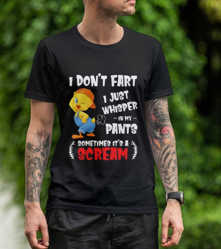 Tweety Bird I Don’t Fart I Just Whisper In My Pants Sometimes It’s A Scream T-Shirt