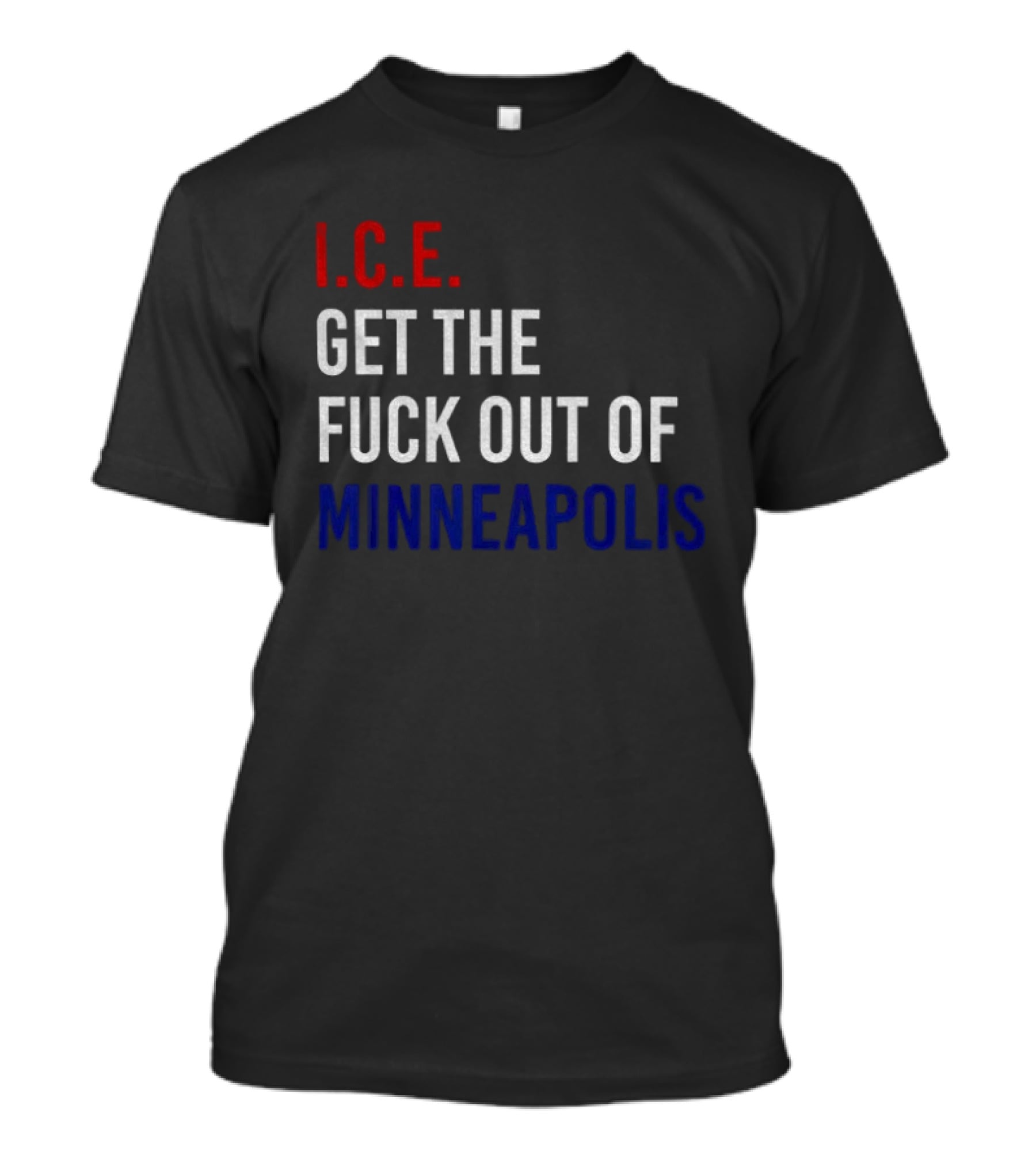 I.C.E. Get The Fuck Out Of Minneapolis Protest T-Shirt