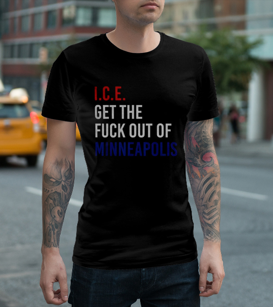 I.C.E. Get The Fuck Out Of Minneapolis Protest T-Shirt