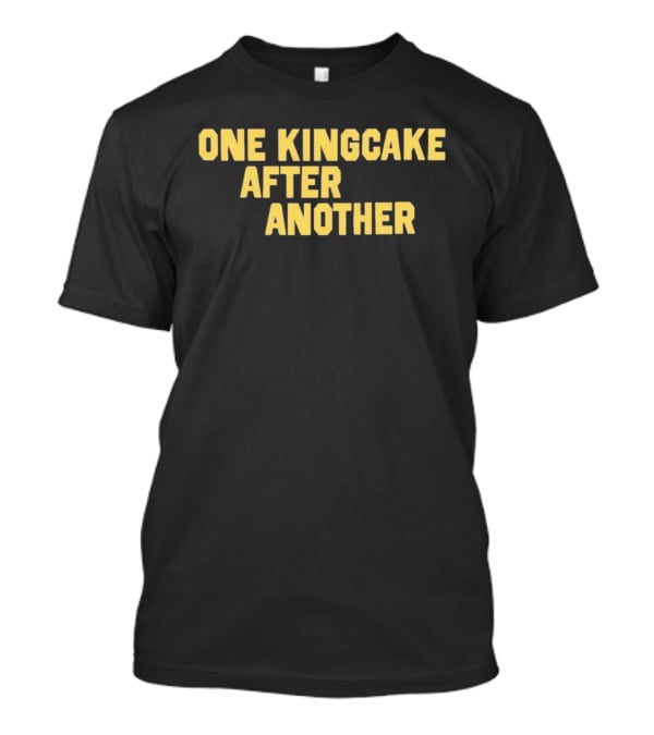 One Kingcake After Another Festival Fun Mardi Gras Celebration T-Shirt