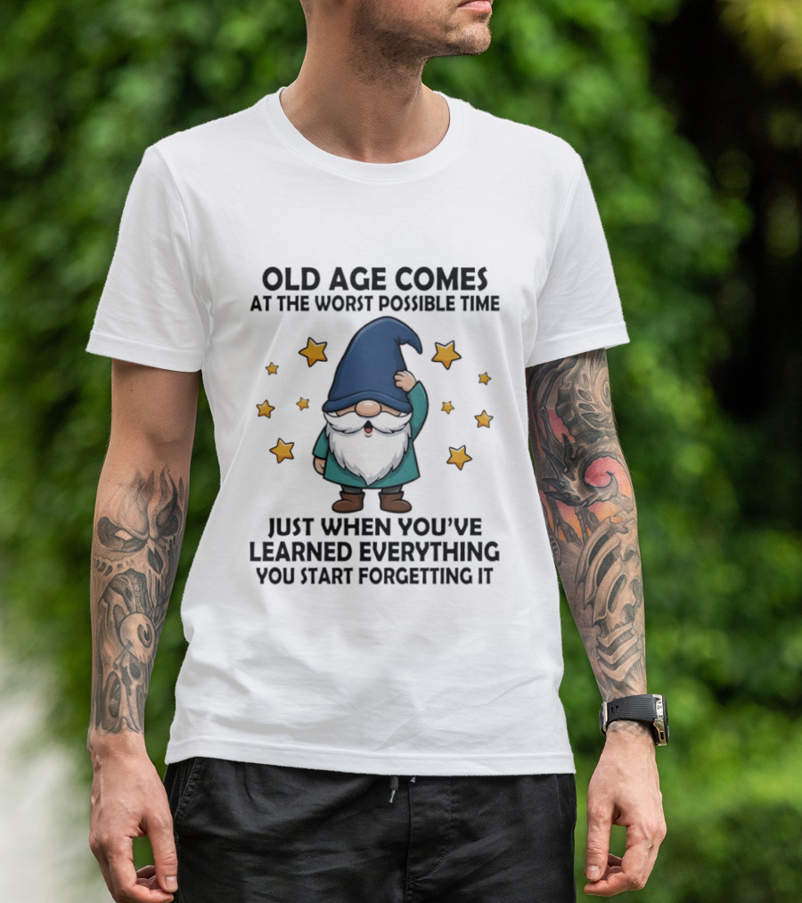 Old Age Comes At The Worst Possible Time Funny Gnome Wisdom Forgetting Everything T-Shirt