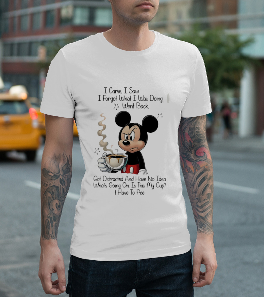 I Came I Saw I Forgot What I Was Doing Went Back Got Distracted Mickey Cup Confusion Funny T-Shirt