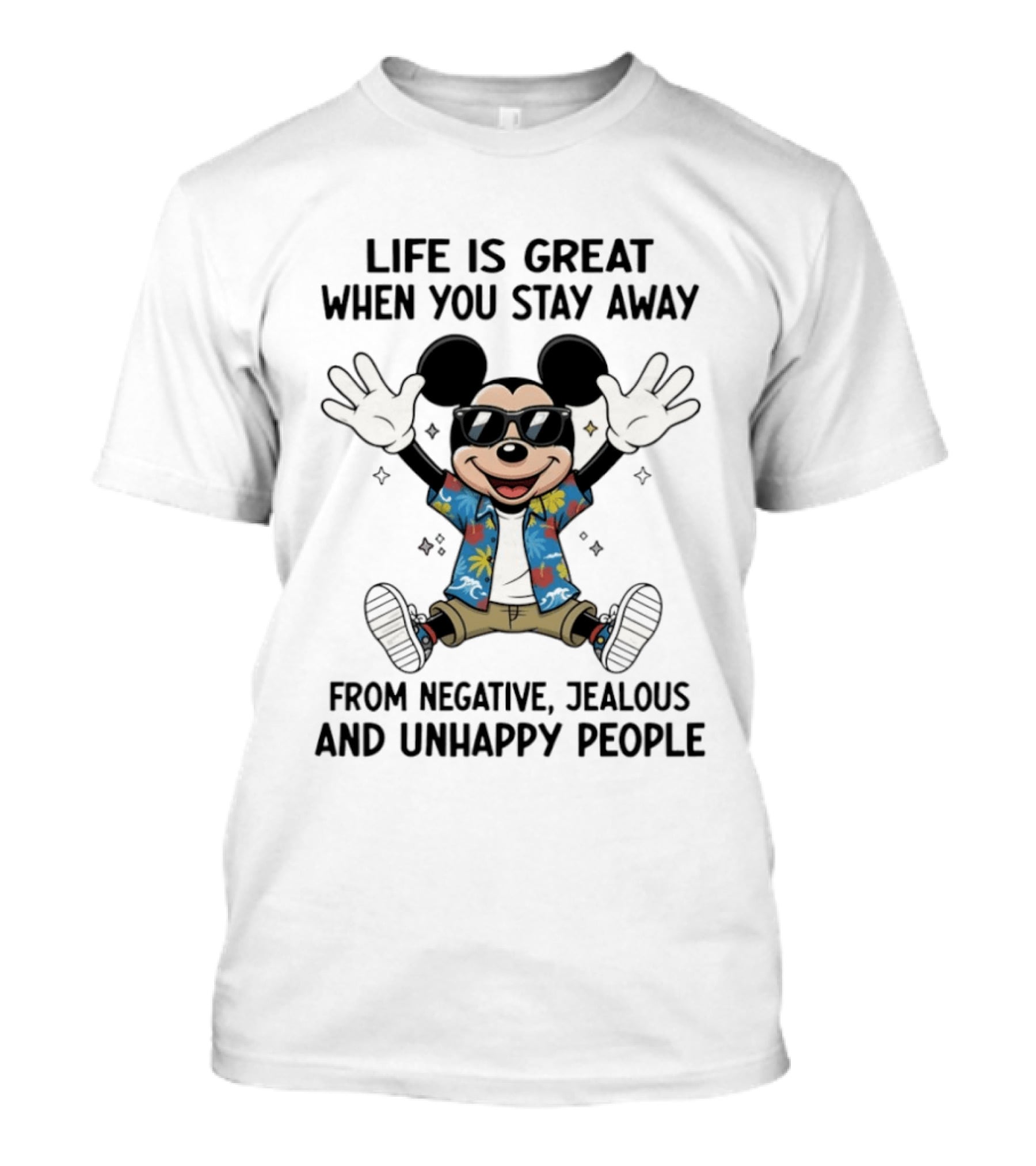 Mickey Life Is Great When You Stay Away From Negative Jealous And Unhappy People T-Shirt