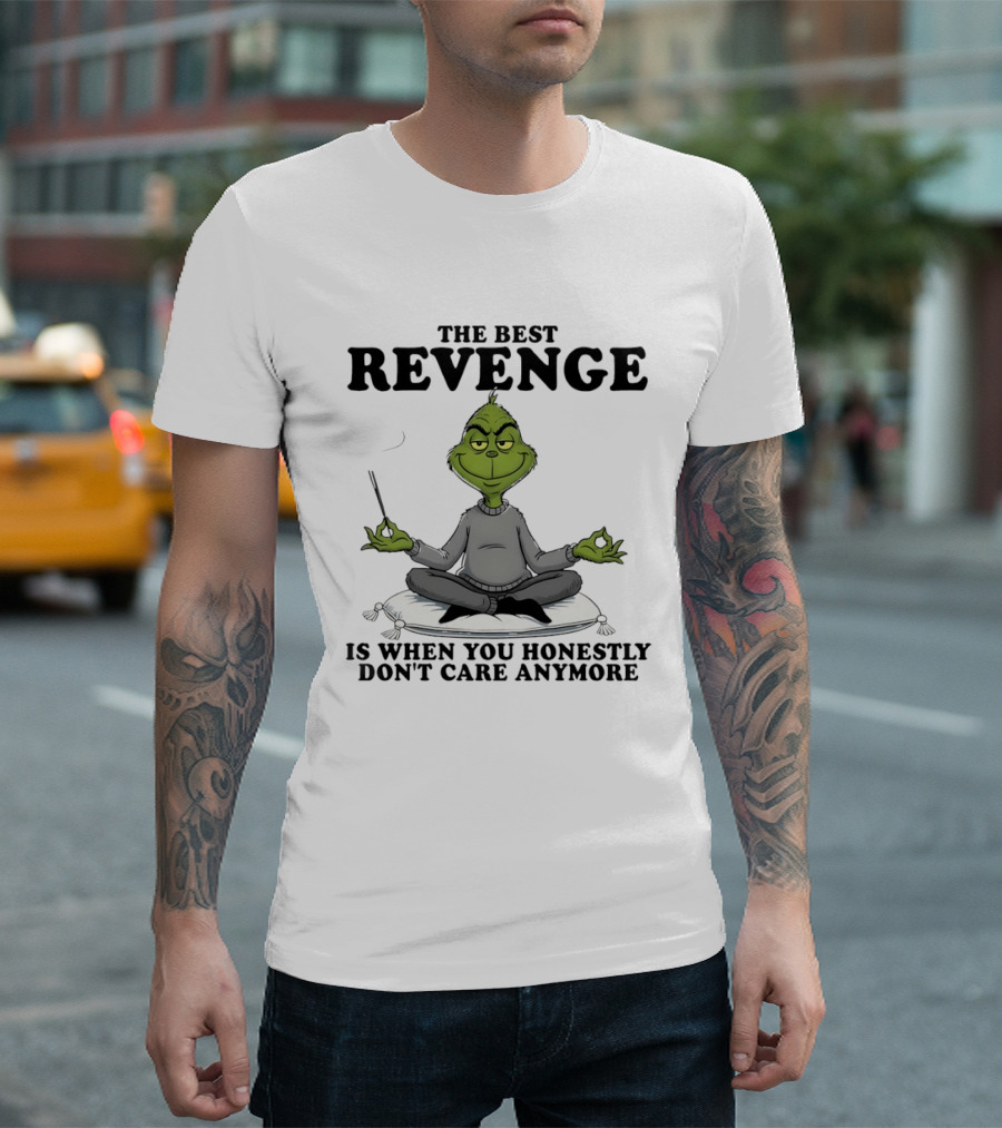 The Best Revenge Grinch Meditation Don't Care Anymore T-Shirt