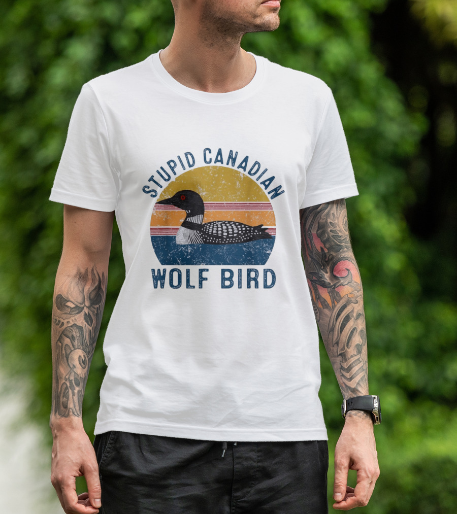 Stupid Canadian Loon Wolf Bird Humor T-Shirt