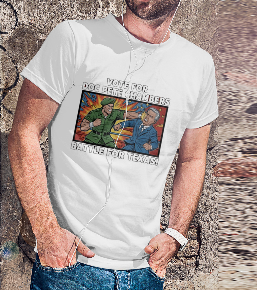 Vote Doc Pete Chambers Battle For Texas Powerful Heroic Showdown T-Shirt