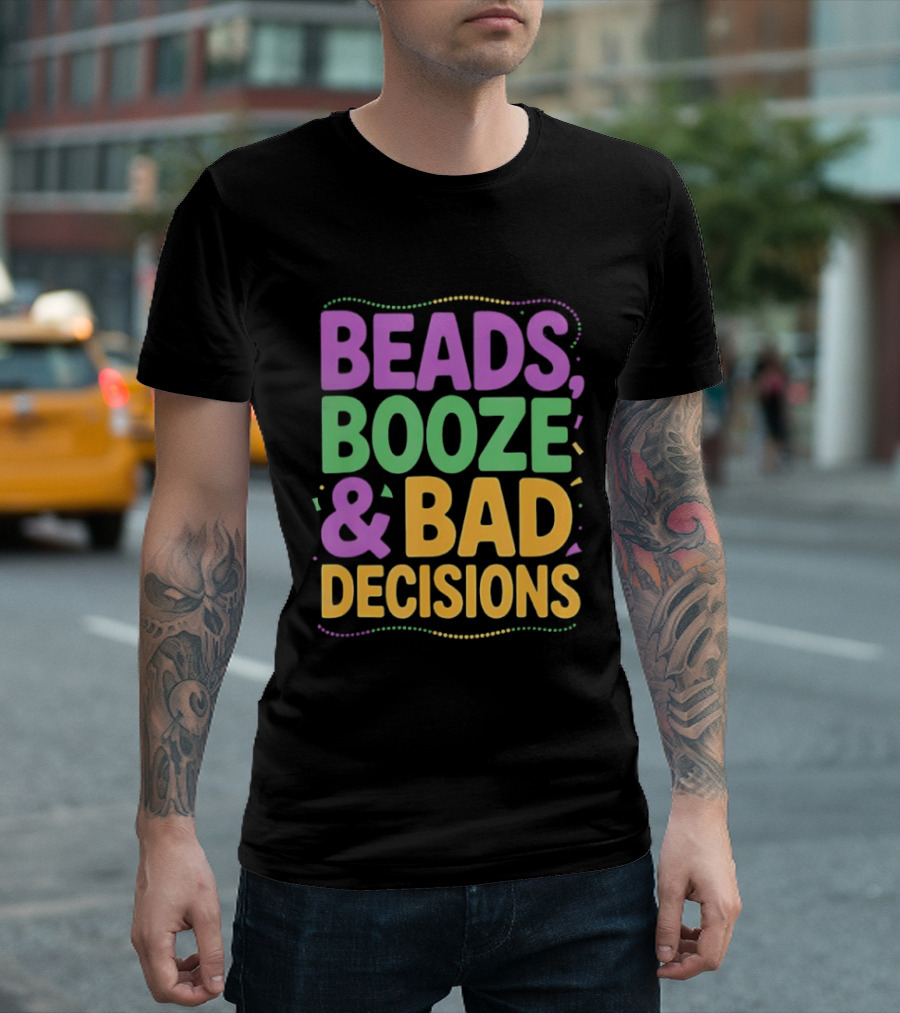 Mardi Gras Beads Booze Bad Decisions Party Fun T-Shirt