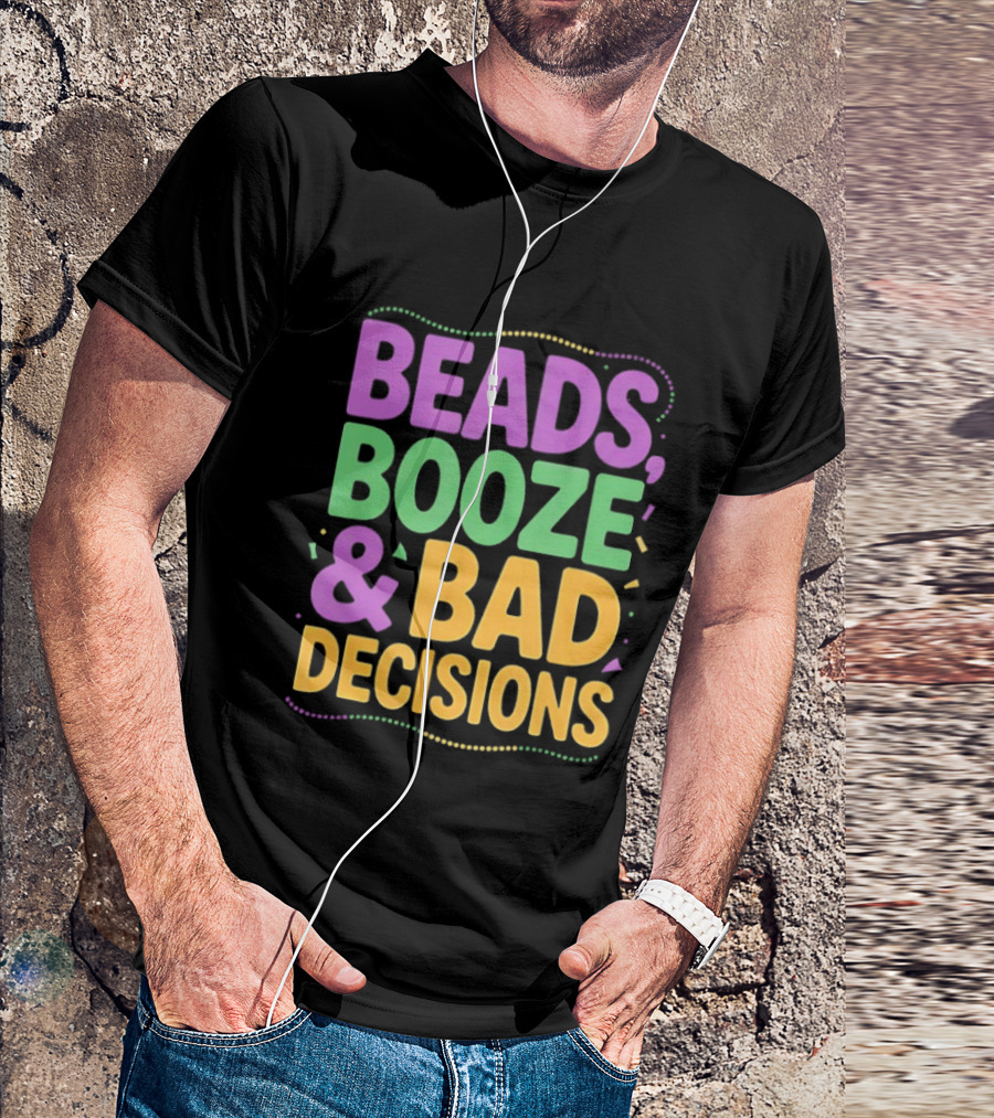Mardi Gras Beads Booze Bad Decisions Party Fun T-Shirt
