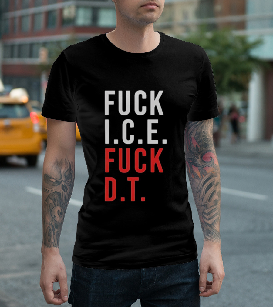 Fuck Ice Fuck Dt T-Shirt