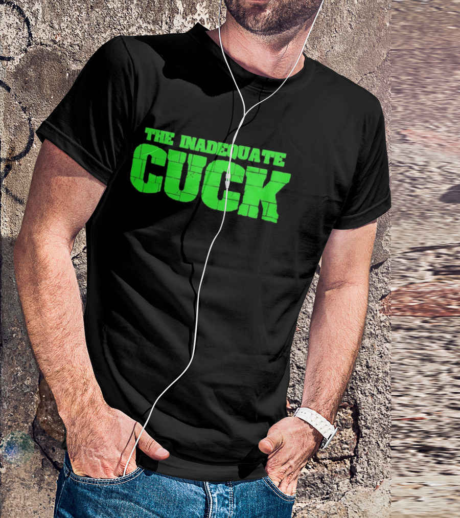 The Inadequate Cuck Bold Green Block Letters T-Shirt