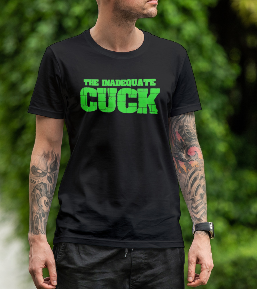 The Inadequate Cuck Bold Green Block Letters T-Shirt
