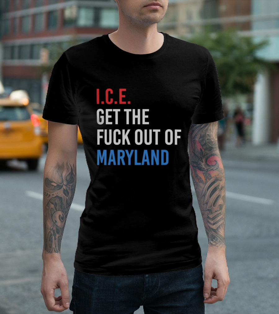 I.C.E. Get The Fuck Out Of Maryland Bold T-Shirt