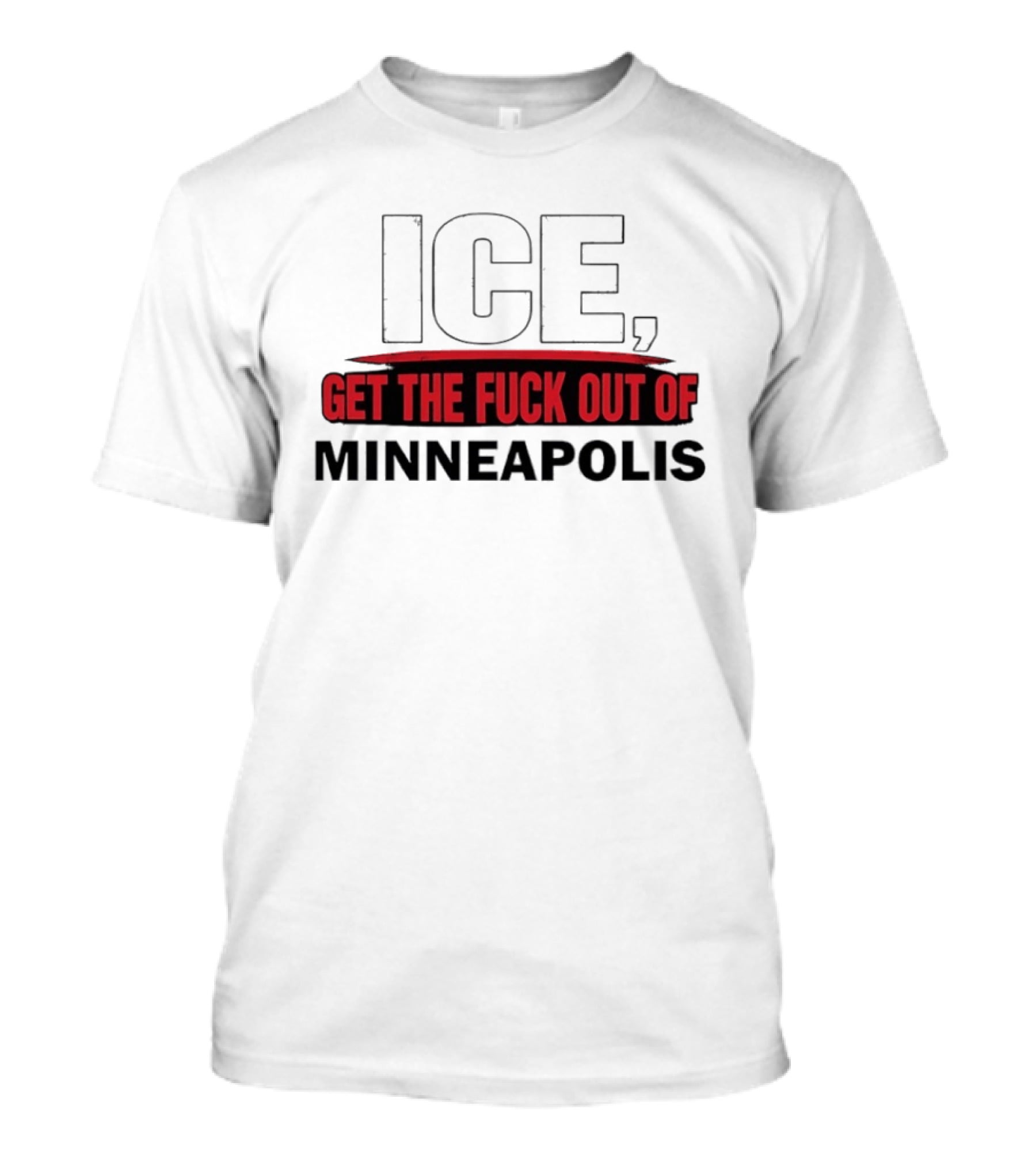 ICE Get The Fuck Out Of Minneapolis T-Shirt