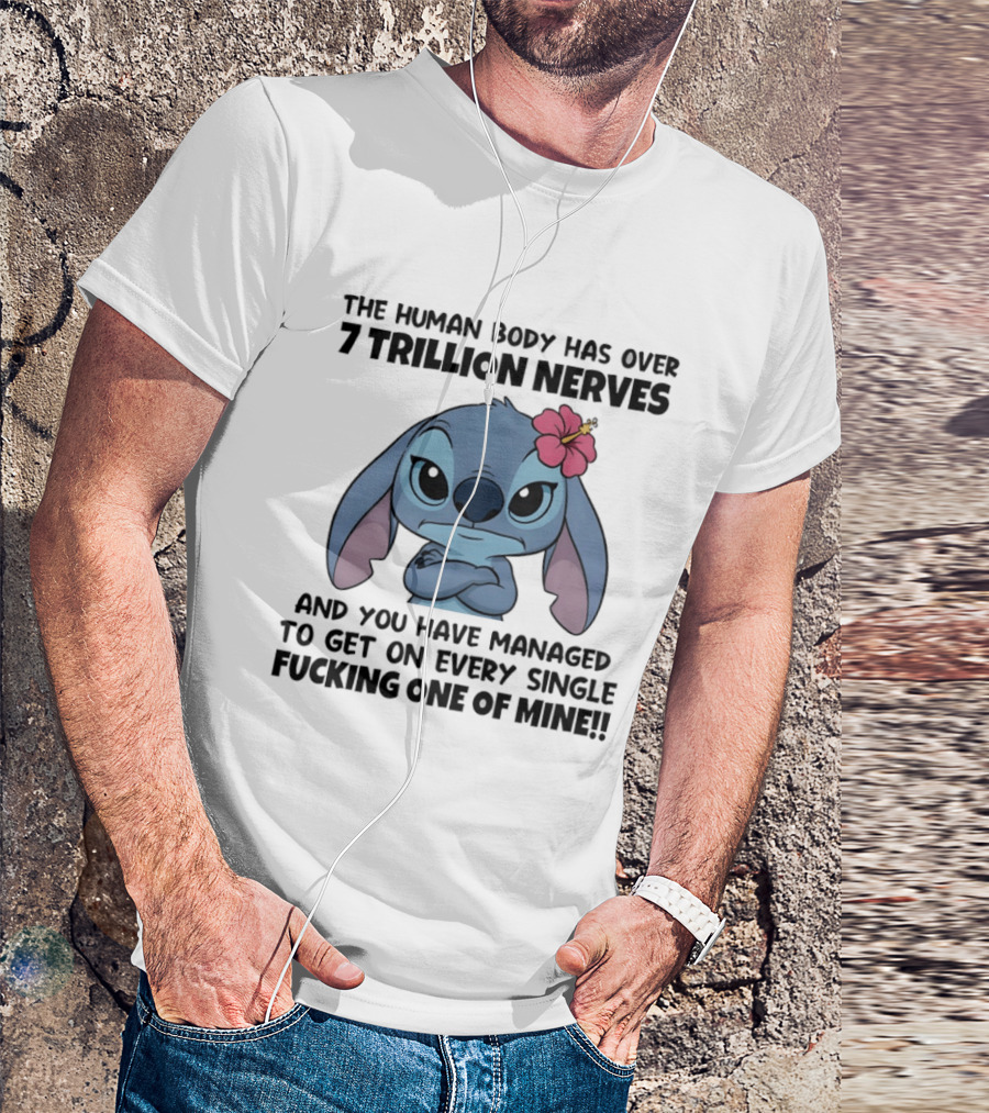 Stitch The Human Body Has Over 7 Trillion Nerves Annoying Every Single One T-Shirt