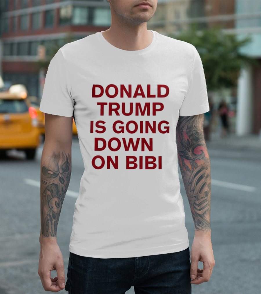 Donald Trump Is Going Down On Bibi T-Shirt