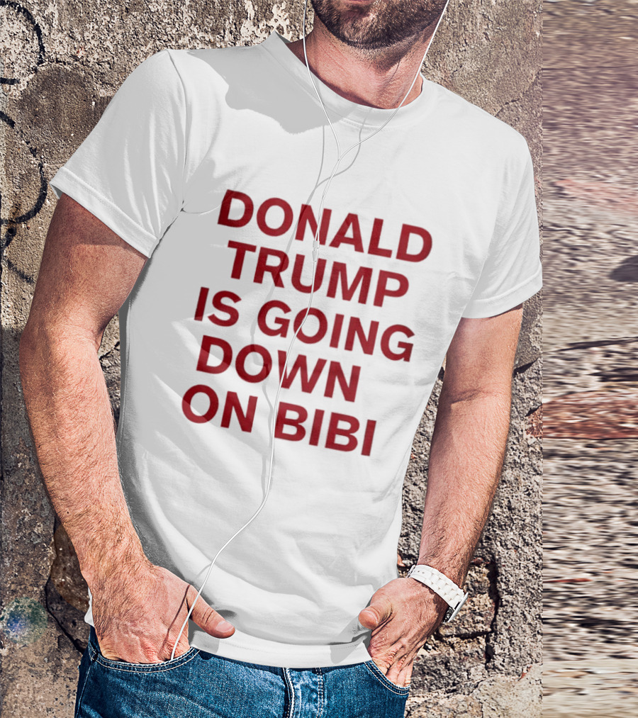 Donald Trump Is Going Down On Bibi T-Shirt
