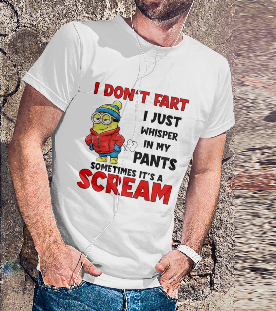 Minion I Don’t Fart I Just Whisper In My Pants Sometimes It’s A Scram T-Shirt