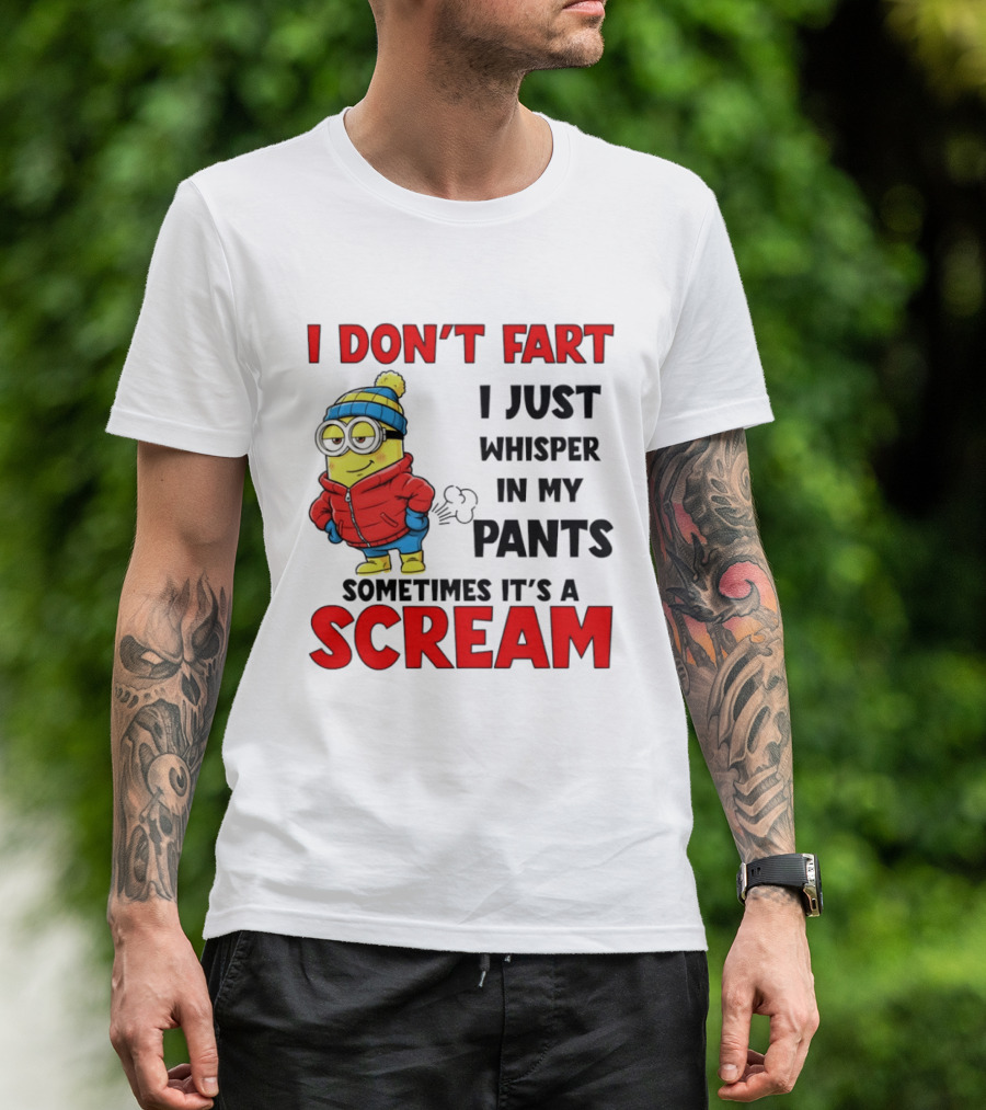 Minion I Don’t Fart I Just Whisper In My Pants Sometimes It’s A Scram T-Shirt