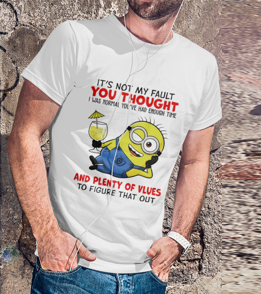 Minion It's Not My Fault You Thought I Was Normal Plenty Of Vlues T-Shirt