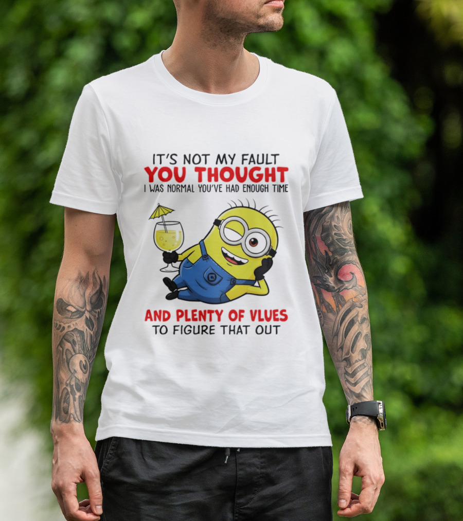 Minion It's Not My Fault You Thought I Was Normal Plenty Of Vlues T-Shirt