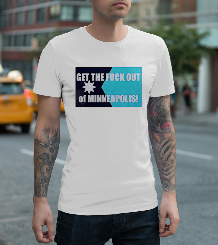 Get The Fuck Out Of Minneapolis Protest Star T-Shirt