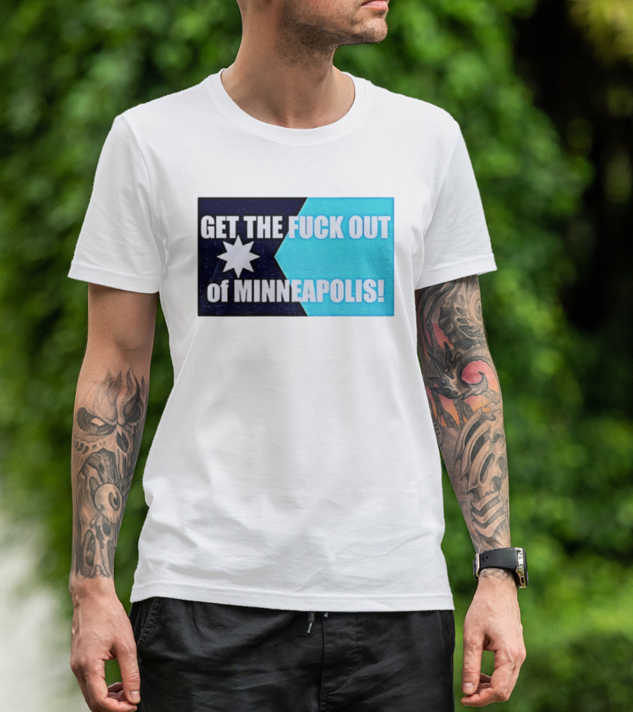 Get The Fuck Out Of Minneapolis Protest Star T-Shirt