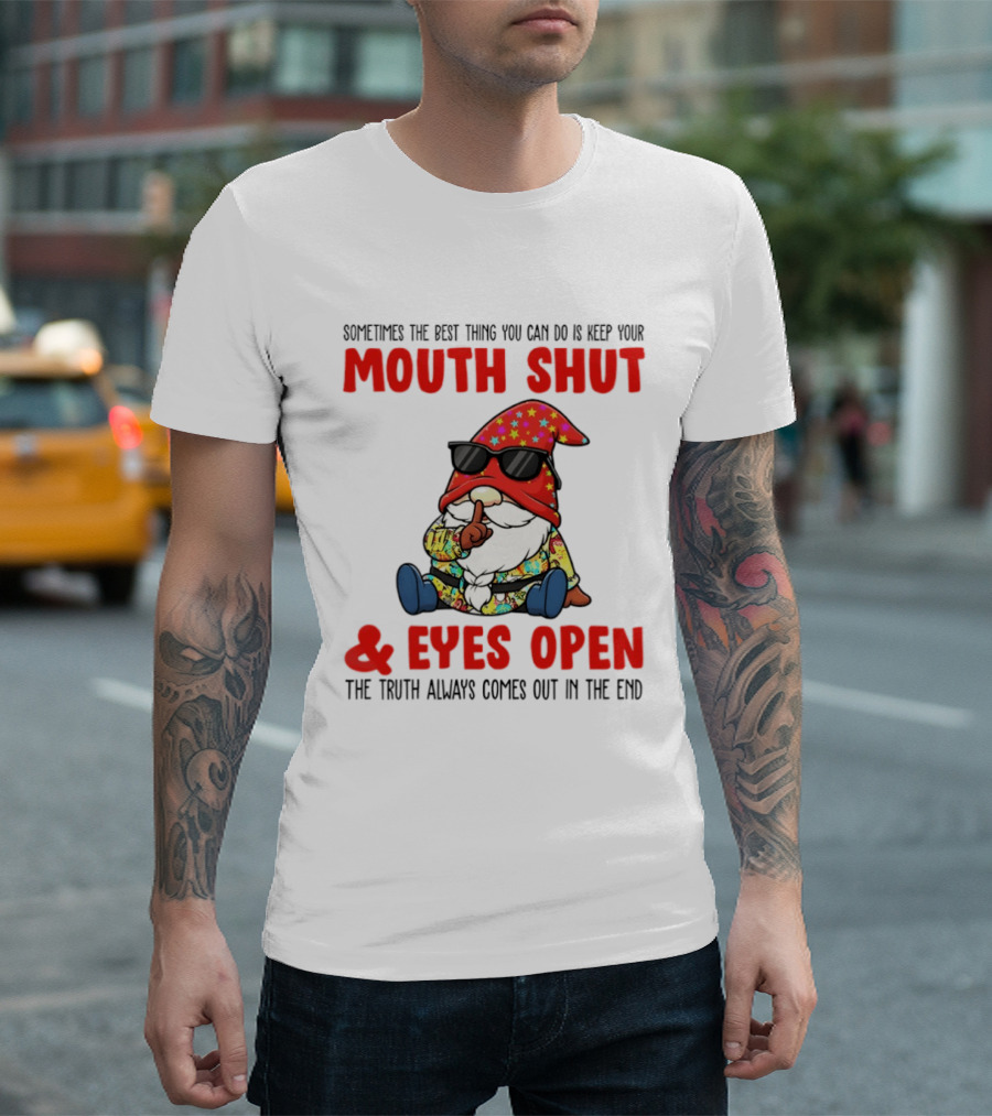 Gnome Keep Your Mouth Shut Eyes Open Truth Always Comes Out T-Shirt