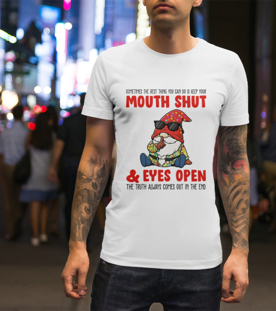Gnome Keep Your Mouth Shut Eyes Open Truth Always Comes Out T-Shirt