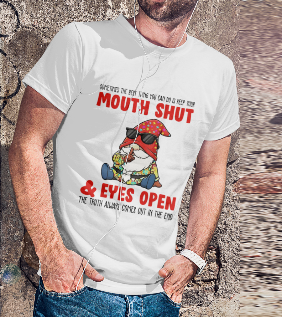 Gnome Keep Your Mouth Shut Eyes Open Truth Always Comes Out T-Shirt