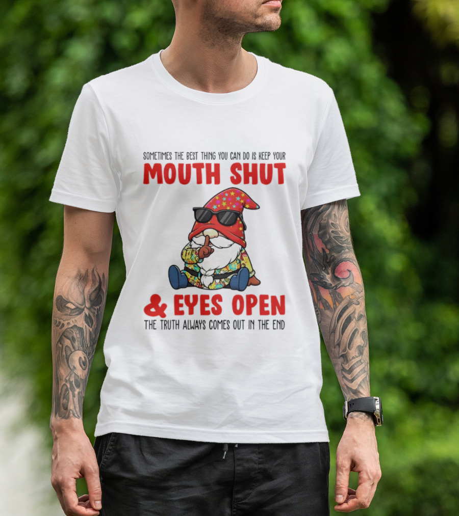 Gnome Keep Your Mouth Shut Eyes Open Truth Always Comes Out T-Shirt
