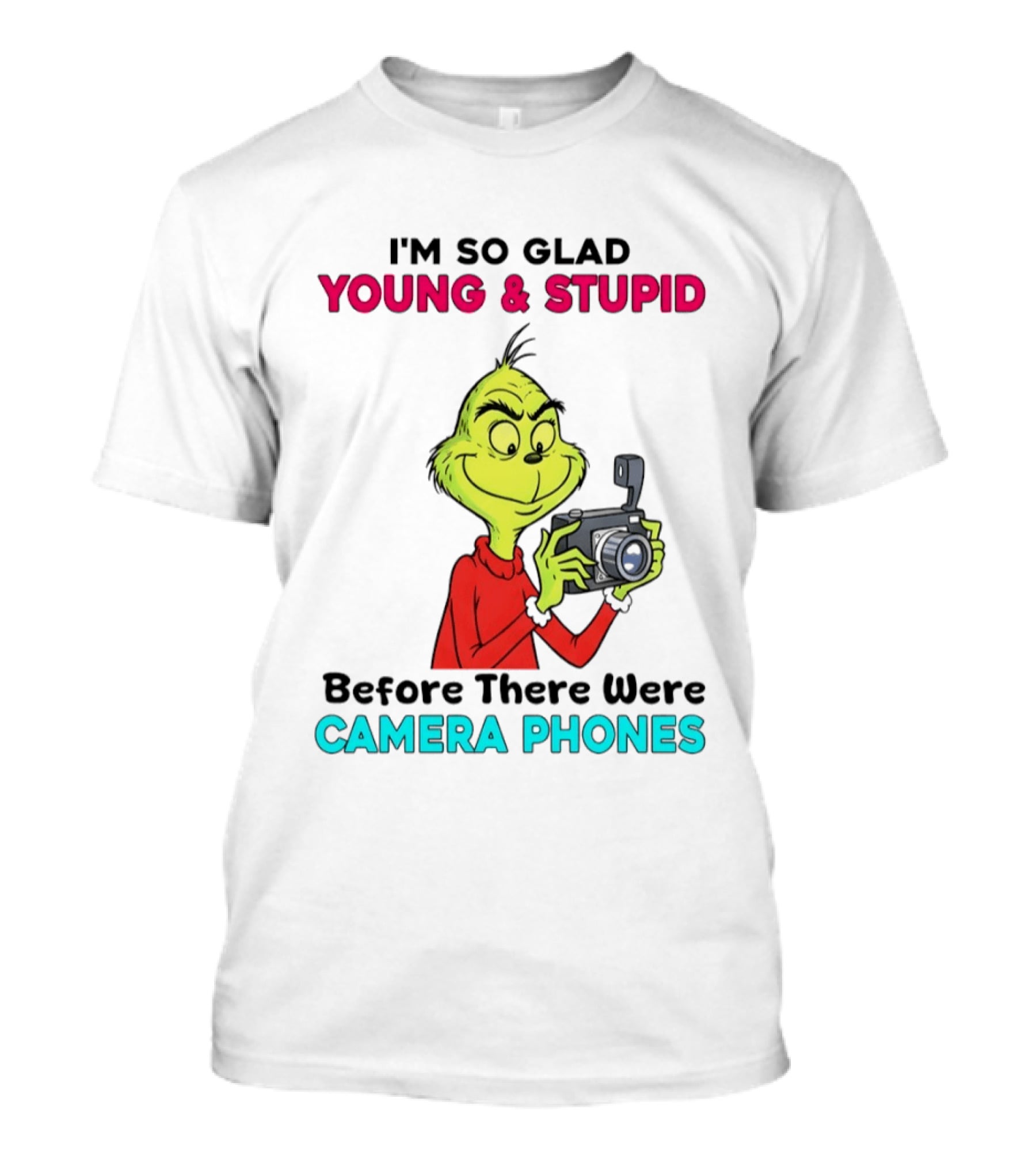 I'm So Glad Young & Stupid Before There Were Camera Phones Grinch T-Shirt