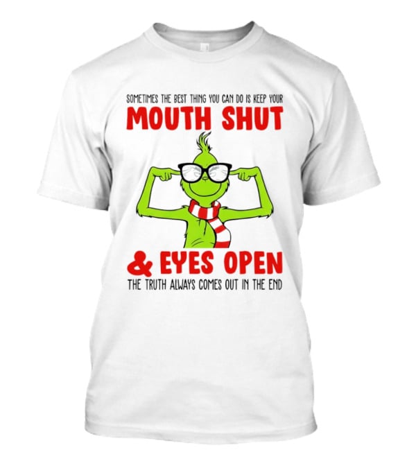 Grinch Keep Your Mouth Shut Eyes Open Truth Always Comes Out T-Shirt