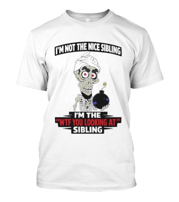 I'm Not The Nice Sibling Skeleton Holding Bomb I'm The WTF You Looking At Sibling T-Shirt