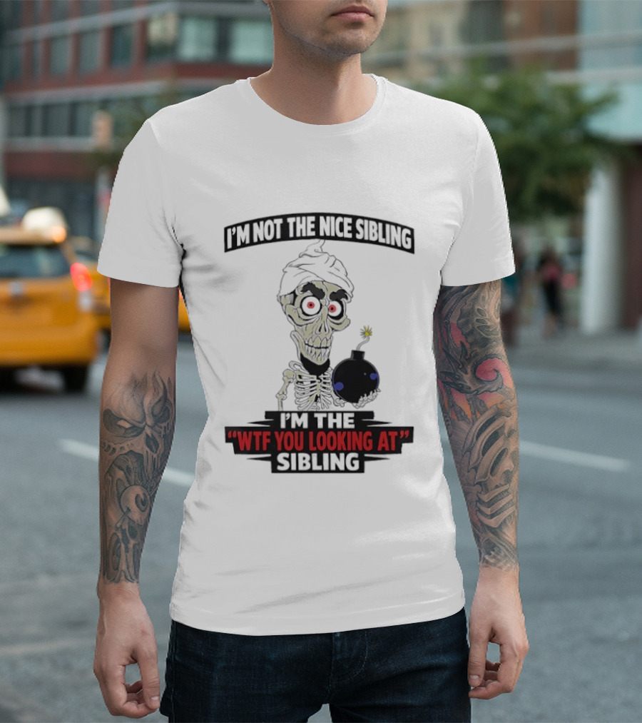 I'm Not The Nice Sibling Skeleton Holding Bomb I'm The WTF You Looking At Sibling T-Shirt