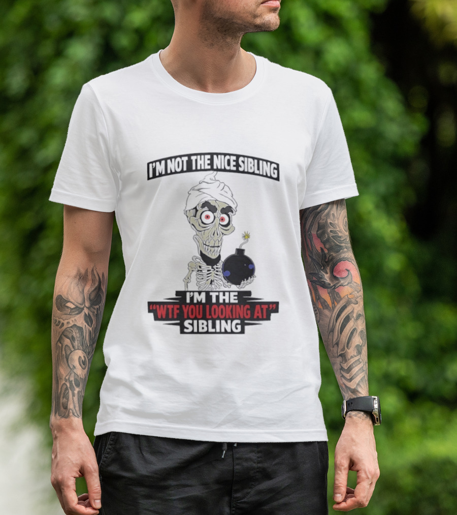 I'm Not The Nice Sibling Skeleton Holding Bomb I'm The WTF You Looking At Sibling T-Shirt
