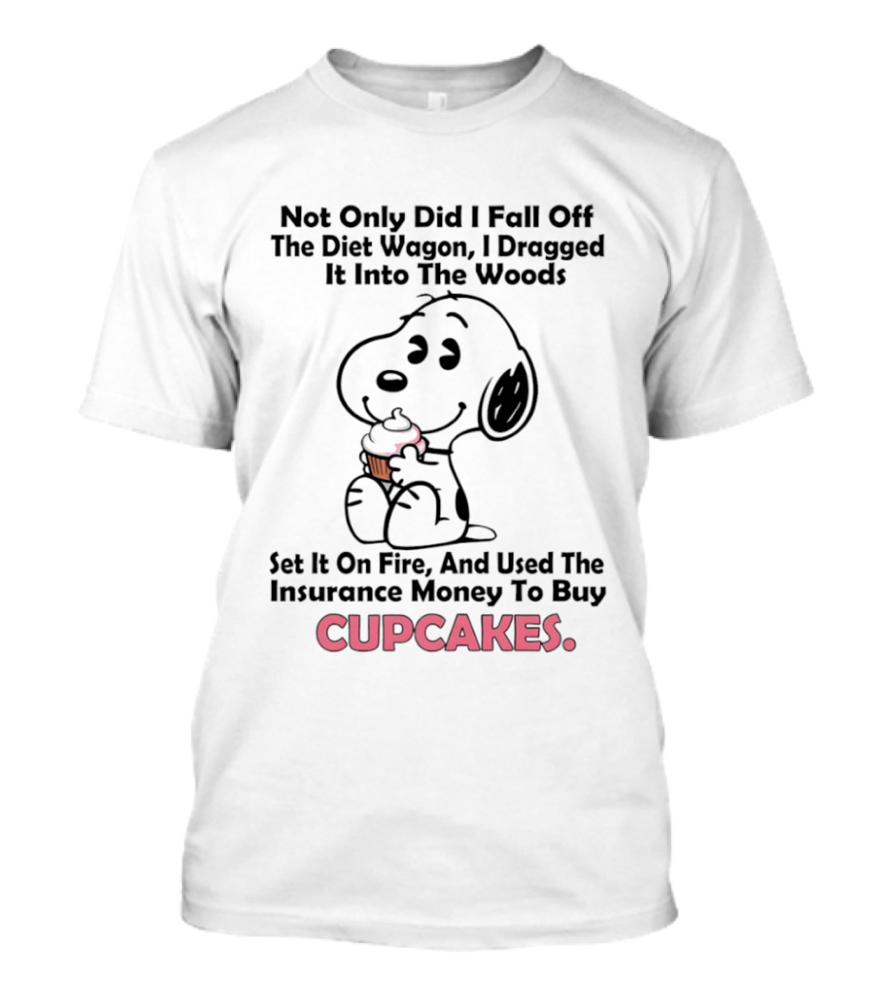 Snoopy Fell Off The Diet Wagon Dragged It Into The Woods For Cupcakes T-Shirt